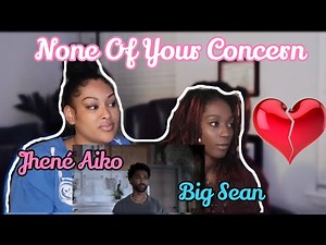 Jhene Aiko| Big Sean| None Of Your Concern| Official Reaction Video!!!