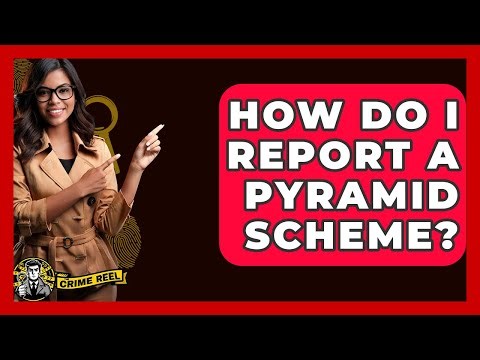 How Do I Report A Pyramid Scheme? - The Crime Reel