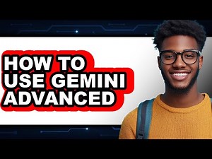 How To Use Gemini Advanced - Step By Step