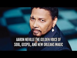 Aaron Neville The Golden Voice of Soul, Gospel, and New Orleans Magic
