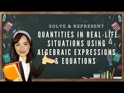 Solve and Represent Quantities in real-life situations using Algebraic Expressions and Equations