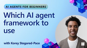 Which AI agent framework to use (Part 2 of 10) | AI Agents for Beginners
