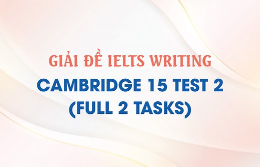Giải IELTS Writing Cambridge 15 Test 2 - IELTS Thanh Loan