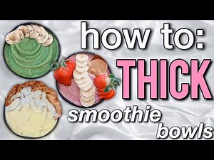 how to make THICK SMOOTHIE BOWLS + 3 recipes (pt.2)