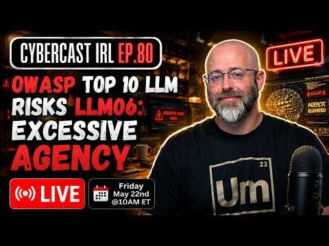 OWASP Top 10 LLM Risks: LLM06 - Excessive Agency - CyberCast IRL - Ep.80