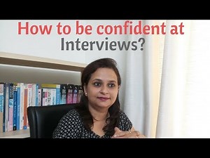 How to be confident at Interviews? – Tips to deal with your mind and body.