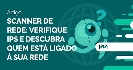 Scanner de Rede: verifique IPs e descubra quem estÃ¡ ligado Ã  sua rede