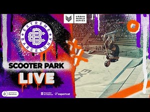 🔴 LIVE 🛴 Extreme Barcelona 2022 Scooter Park Final 🥇🔥