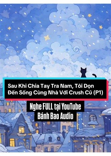 Truyện AUDIO | (1/3) Sau Khi Chia Tay Tra Nam, Tôi Dọn Đến Sống Cùng Nhà Với Crush Cũ! | Nghe đầy đủ tại kênh youtube Bánh Bao Audio #truyenaudio #truyenngan #banhbaoaudio