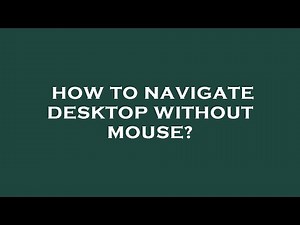 How to navigate desktop without mouse?