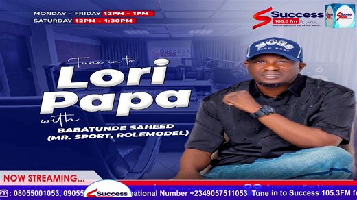 LORI PAPA - BABATUNDE SAHEED [MR SPORT] JOIN THE PROGRAM... Call☎: 08055001053, 09055001053, International Number 2349057511053 Tune in to Success 105.3FM from anywhere in the world on Radio Garden! You can also download our app on the Google Play Store for easy access. Stay connected with us on social media: follow @Success1053FM on TikTok & Twitter, follow us on Instagram via Success 105.3FM live, Ibadan! #Success1053Fm #SuccessFmLive DISCLAIMER!!! WE HEREBY DECLARE THAT WE DO NOT OWN THE RIGH