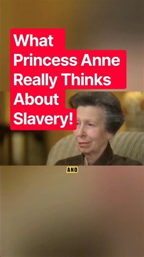 What Princess Anne Really Thinks About Slavery!