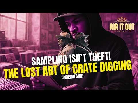 Air It Out Episode 12: Sampling Isn’t Theft. The Lost Art of Crate Digging — Understand!