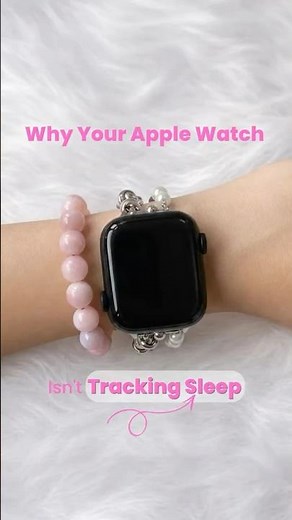 Why Your Apple Watch Isn't Tracking Sleep