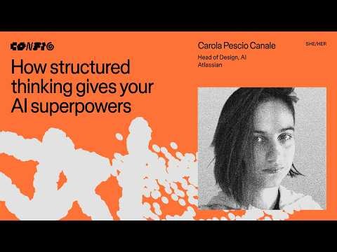 How structured thinking gives your AI superpowers ft. Carola Pescio Canale (Atlassian) | Config 2026