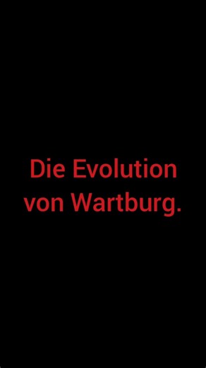 Die Evolution von Wartburg. #wartburg #eisenach