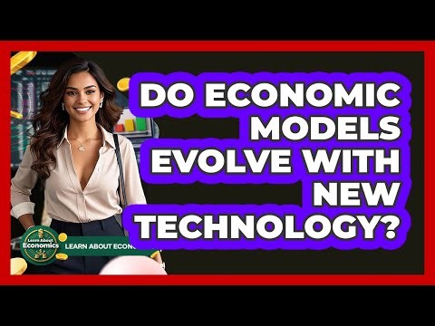 Do Economic Models Evolve With New Technology? - Learn About Economics