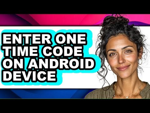 How to Enter One Time Code on Android Device (easy Method)