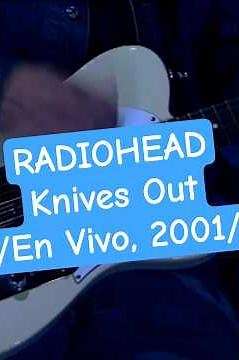 RADIOHEAD - Knives Out (En Vivo, 2001)