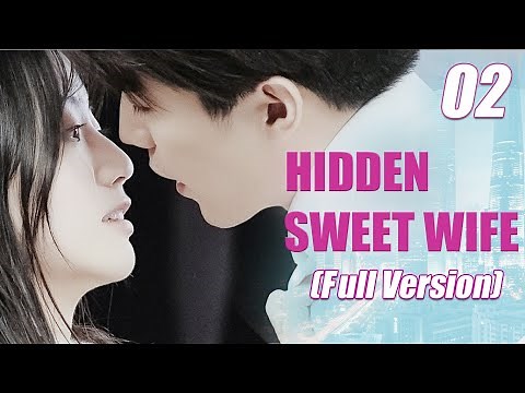 【ENG SUB】Full Version丨EP 02丨Hidden Sweet Wife丨Xu Shao de Yin Hun Tian Qi丨许少的隐婚甜妻