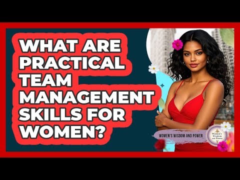 What Are Practical Team Management Skills For Women?