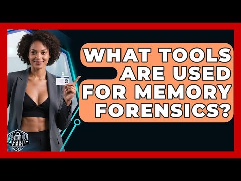 What Tools Are Used For Memory Forensics? - SecurityFirstCorp.com