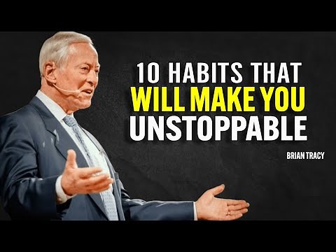 10 Habits That will make you Unstoppable - Brian Tracy Motivation