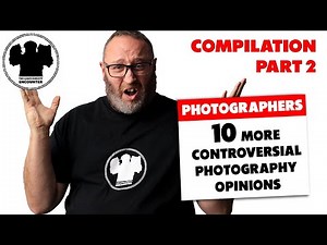 10 more CONTROVERSIAL PHOTOGRAPHY opinions that will blow your mind!