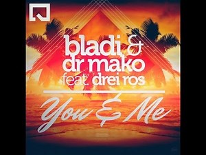 Bladi & Dr. Mako featuring Drei Ros - You & Me - (Radio Edit Version)