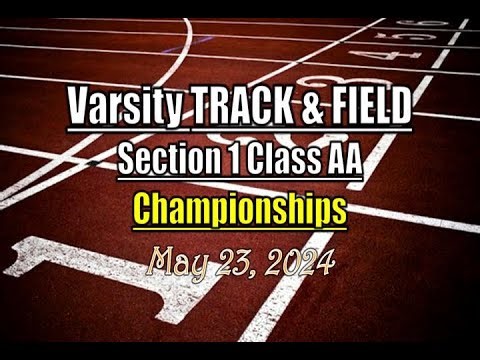Varsity Track & Field LocalLive – Section 1 Class AA Championships - May 25 2024