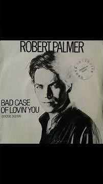 ROBERT PALMER ("BAD CASE OF LOVING YOU")[DOCTOR DOCTOR]