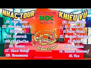 Nhạc Tour Khiêu Vũ Chọn Lọc | Nhạc Khiêu Vũ Tổng Hợp Dành Cho Sàn Nhảy Chuẩn Nhất | Organ Channel