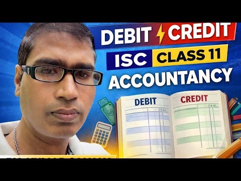 Debit & Credit Made Easy 🔥 | Class 11 Accountancy (ISC) | Full Concept in One Shot