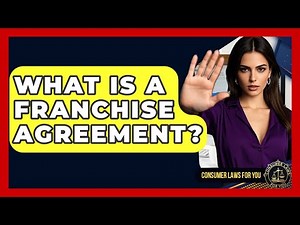 What Is A Franchise Agreement? - Consumer Laws For You