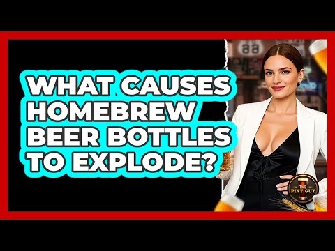 What Causes Homebrew Beer Bottles To Explode? - The Pint Guy
