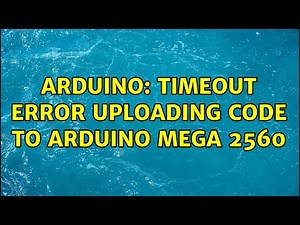Arduino: Timeout error uploading code to Arduino Mega 2560 (3 Solutions!!)
