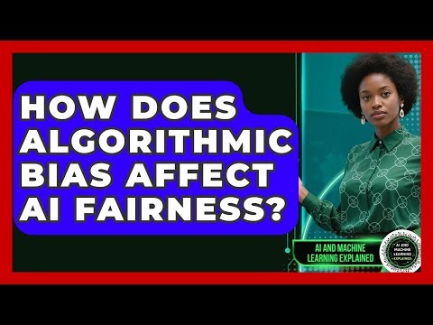 How Does Algorithmic Bias Affect AI Fairness? - AI and Machine Learning Explained
