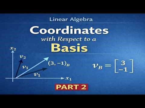 Linear Algebra - Coordinates with respect to a basis - Part 2