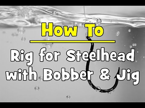 How To Rig for Steelhead with Bobber & Jig