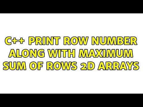 C++ Print Row Number along with Maximum Sum of Rows 2D Arrays