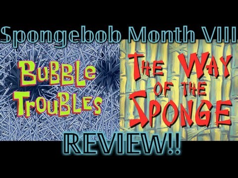 SpongeBob Month 8: Bubble Troubles & The Way Of The Sponge RANT!!👎