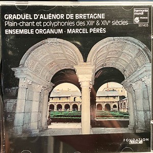 Ensemble Organum / Marcel Pérès - Graduel D'Aliénor De Bretagne (Plain-Chant Et Polyphonies Des XIIIᵉ & XIVᵉ Siècles)