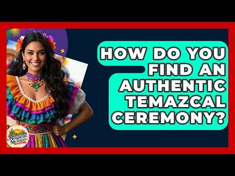 How Do You Find An Authentic Temazcal Ceremony? - Magical Mexico Moments