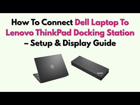 How To Connect Dell Laptop To Lenovo ThinkPad Docking Station – Setup & Display Guide
