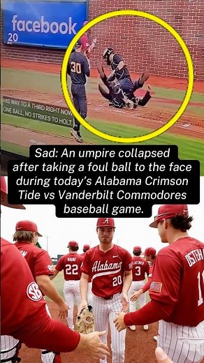Umpire collapsed after taking a foul ball to the face at Alabama vs Vanderbilt Commodore baseball