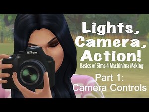 Sims 4 Basics of Machinima Pt1: Camera Functions!