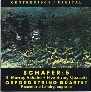 R. Murray Schafer / Orford String Quartet, Rosemarie Landry - Schafer : 5 / Five String Quartets