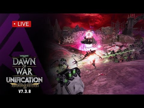 Dawn of War : Unification v7.3.8 LIVE - There's always a bigger threat...
