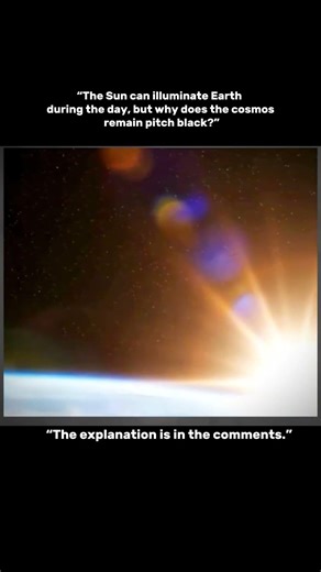 The Sun can illuminate Earth during the day, but why does the cosmos remain pitch black? #shorts