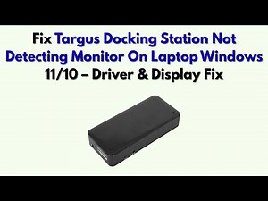 Fix Targus Docking Station Not Detecting Monitor On Laptop Windows 11/10 – Driver & Display Fix